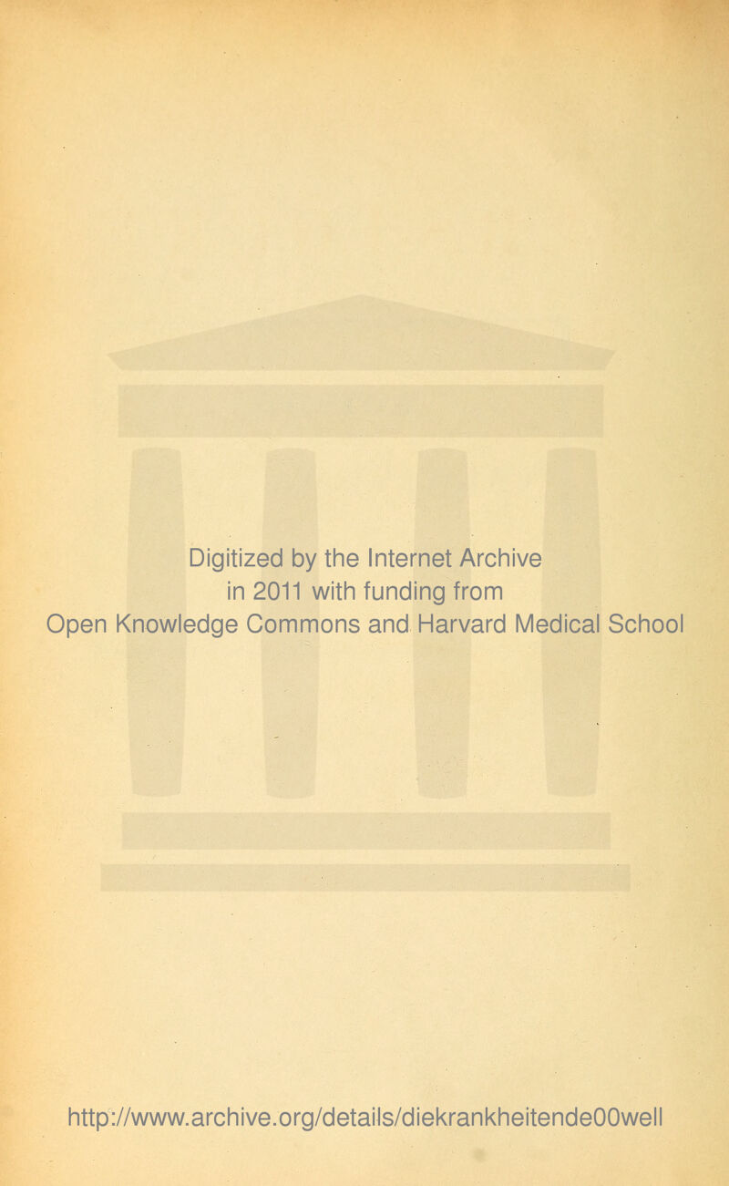 Digitized by the Internet Archive in 2011 with funding from Open Knowledge Commons and Harvard Medical School http://www.archive.org/details/diekrankheitendeOOwell