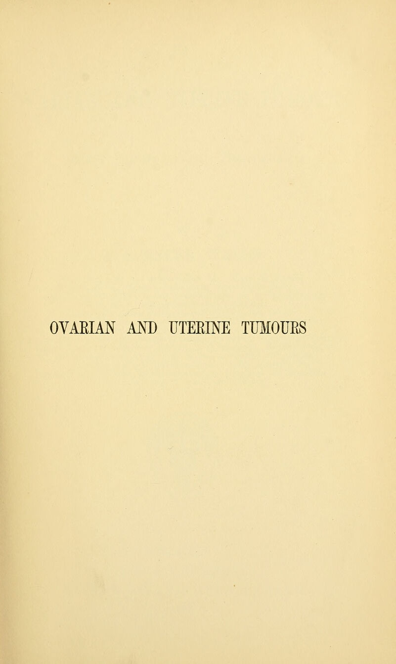 OVAKIAN AND UTEEINE TUMOURS