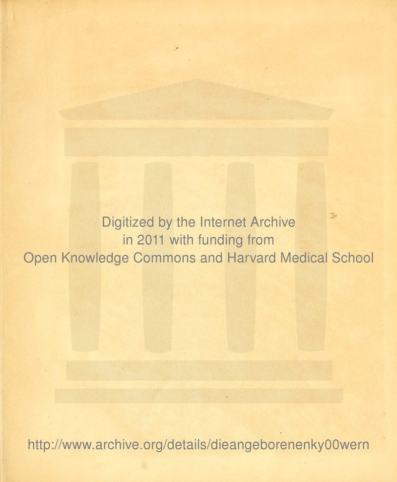 Digitized by the Internet Archive in 2011 with funding from Open Knowledge Commons and Harvard Medical School http://www.archive.org/details/dieangeborenenkyOOwern