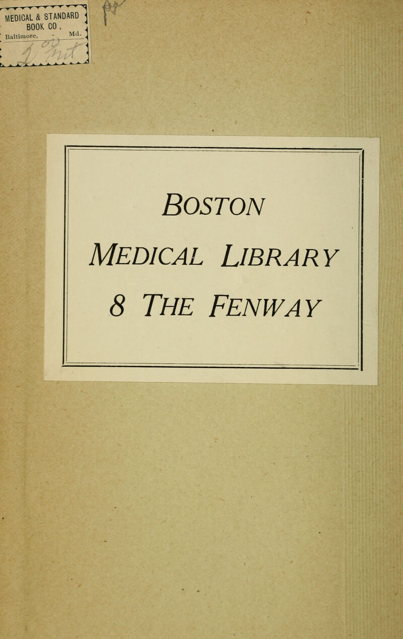 MEDICAL & STANDARD BOOK CO, Baltimore, _J^ Boston Medical Library 8 The Fenway