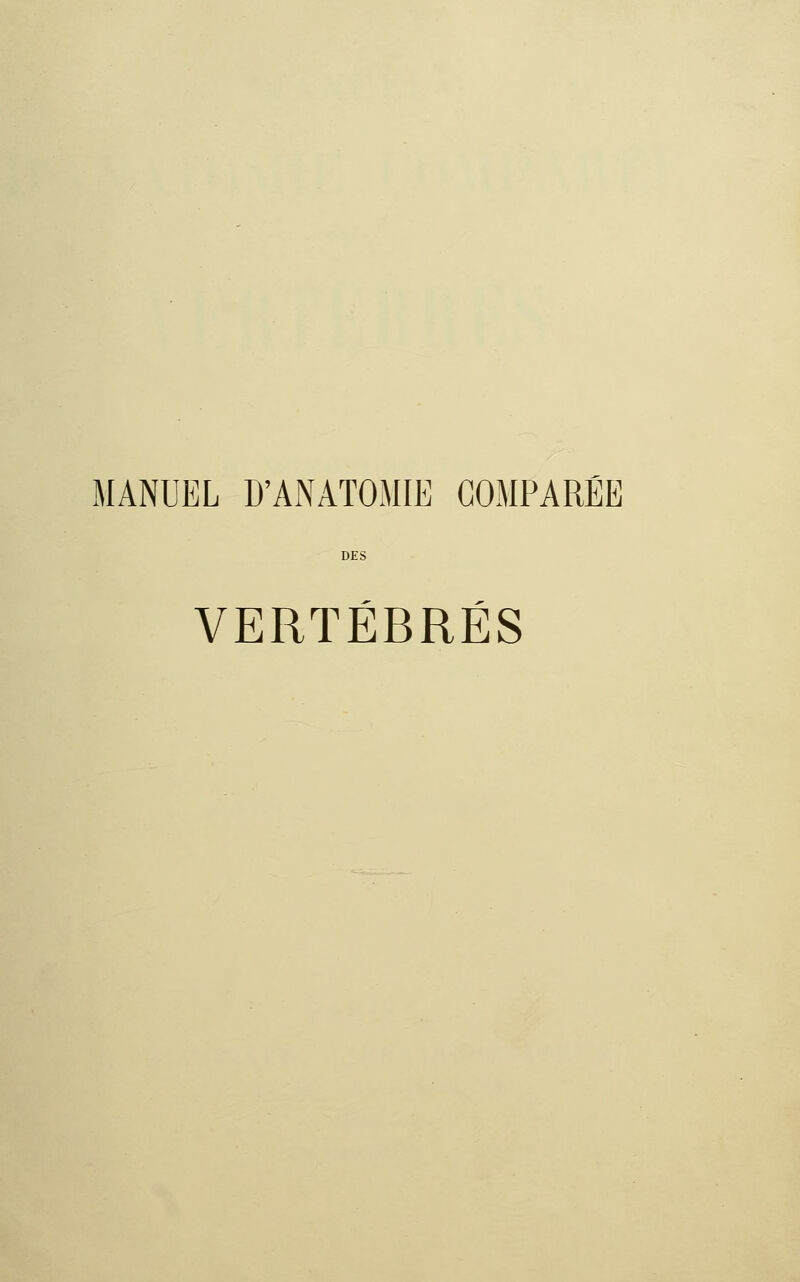 MANUEL D'ANATOMIE COMPARÉE DES VERTÉBRÉS