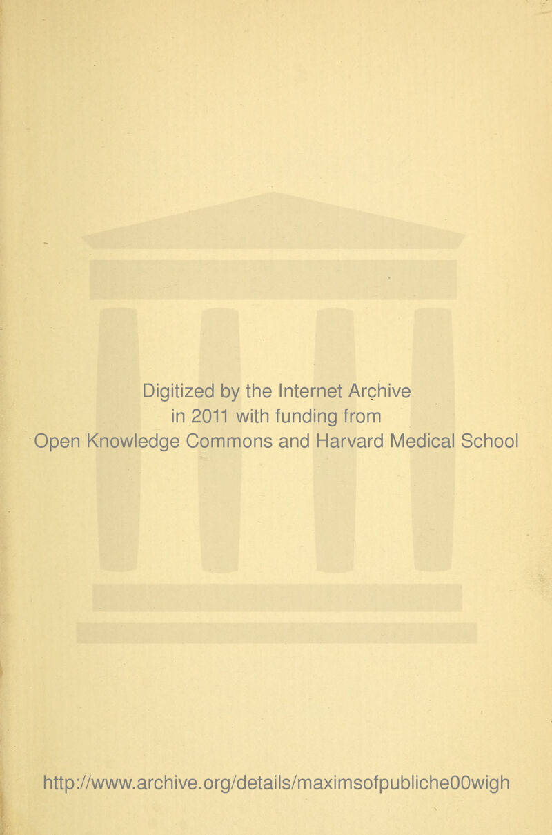 Digitized by the Internet Archive in 2011 with funding from Open Knowledge Commons and Harvard Medical School http://www.archive.org/details/maximsofpublicheOOwigh