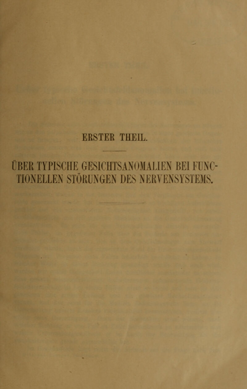 ERSTER THEIL. ÜBER TYPISCHE GESICECSANOMALIEN BEI FUNO TRiNELLEN STÖRUNGEN DES NERVENSYSTEMS.
