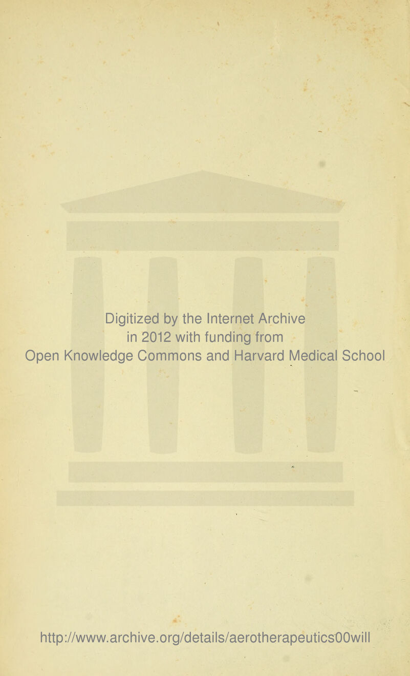 Digitized by the Internet Archive in 2012 with funding from Open Knowledge Commons and Harvard Medical School http://www.archive.org/details/aerotherapeuticsOOwill