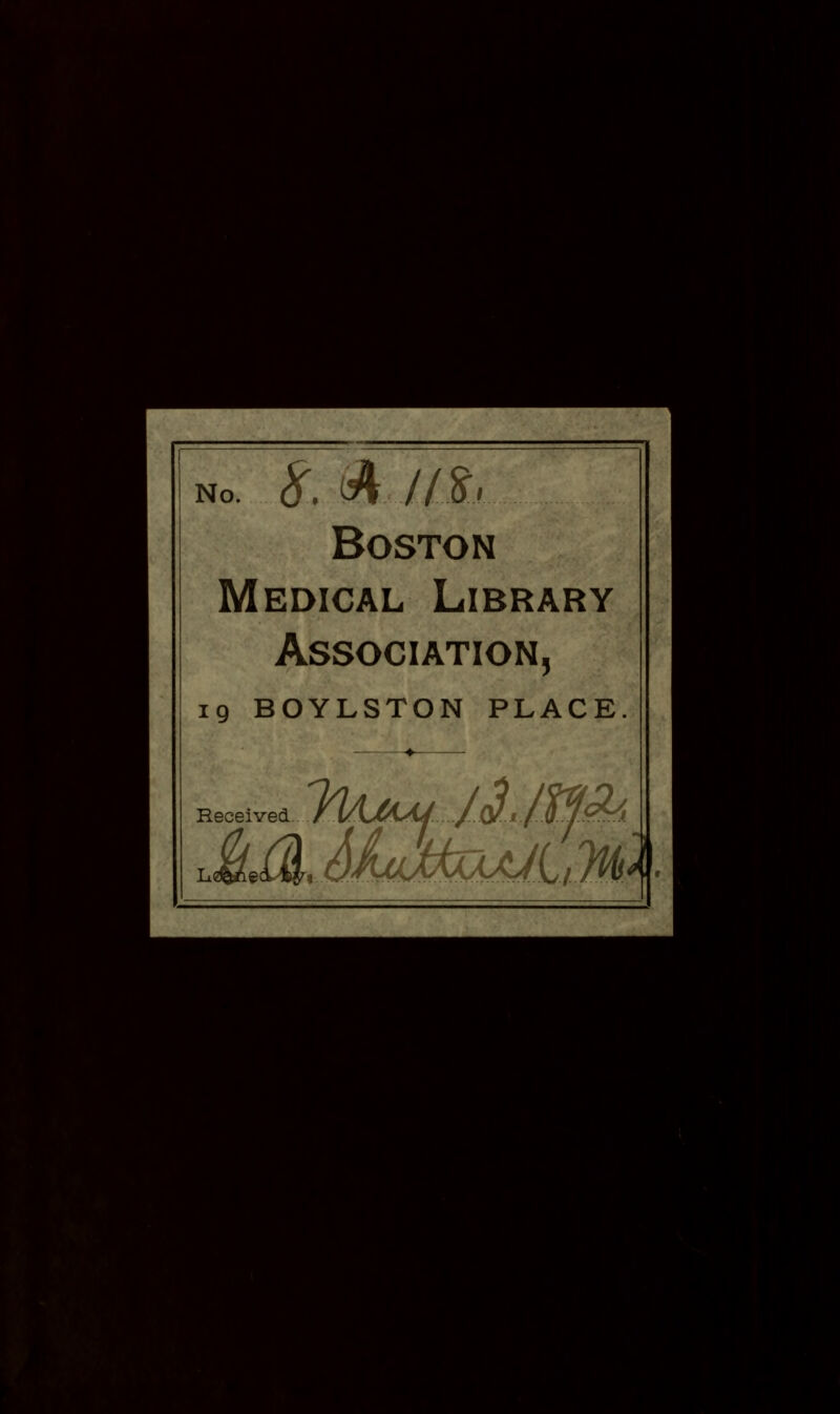 Boston Medical Library Association, 19 BOYLSTON PLACE Received. jim?^. kJJl4hMMJi,W\