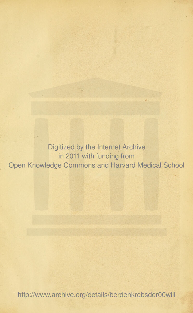 Digitized by the Internet Archive in 2011 with funding from Open Knowledge Commons and Harvard Medical School http://www.archive.org/details/berdenkrebsderOOwill