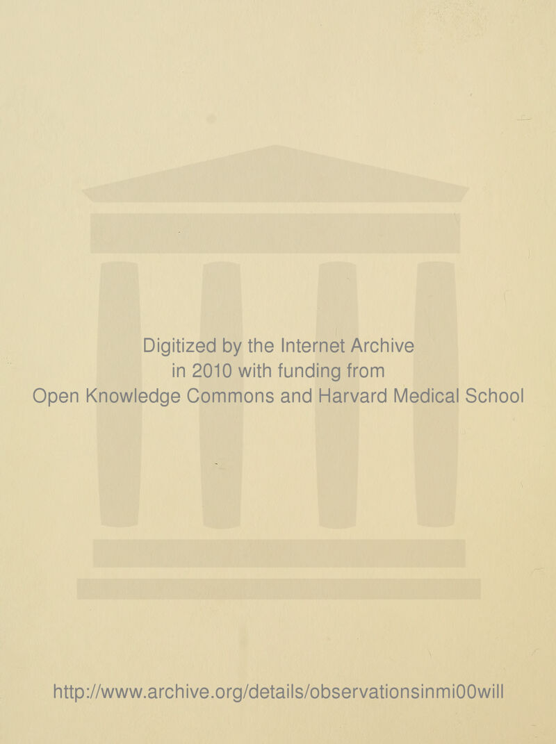 Digitized by the Internet Archive in 2010 with funding from Open Knowledge Commons and Harvard Medical School http://www.archive.org/details/observationsinmiOOwill