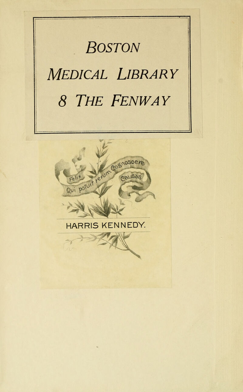 Boston Medical Library 8 The Fenway r HARRIS KENNEDY.