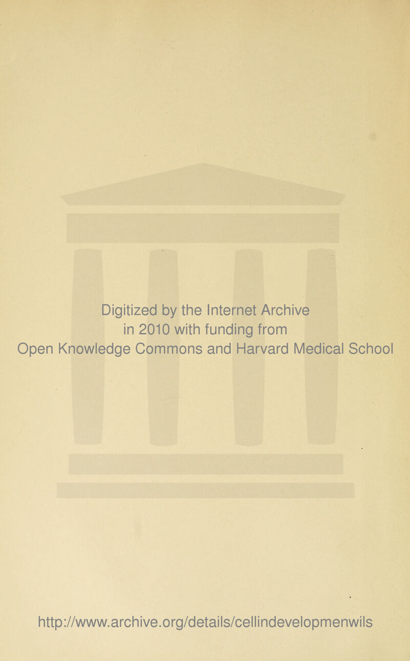 Digitized by the Internet Arciiive in 2010 with funding from Open Knowledge Commons and Harvard Medical School http://www.archive.org/details/cellindevelopmenwils