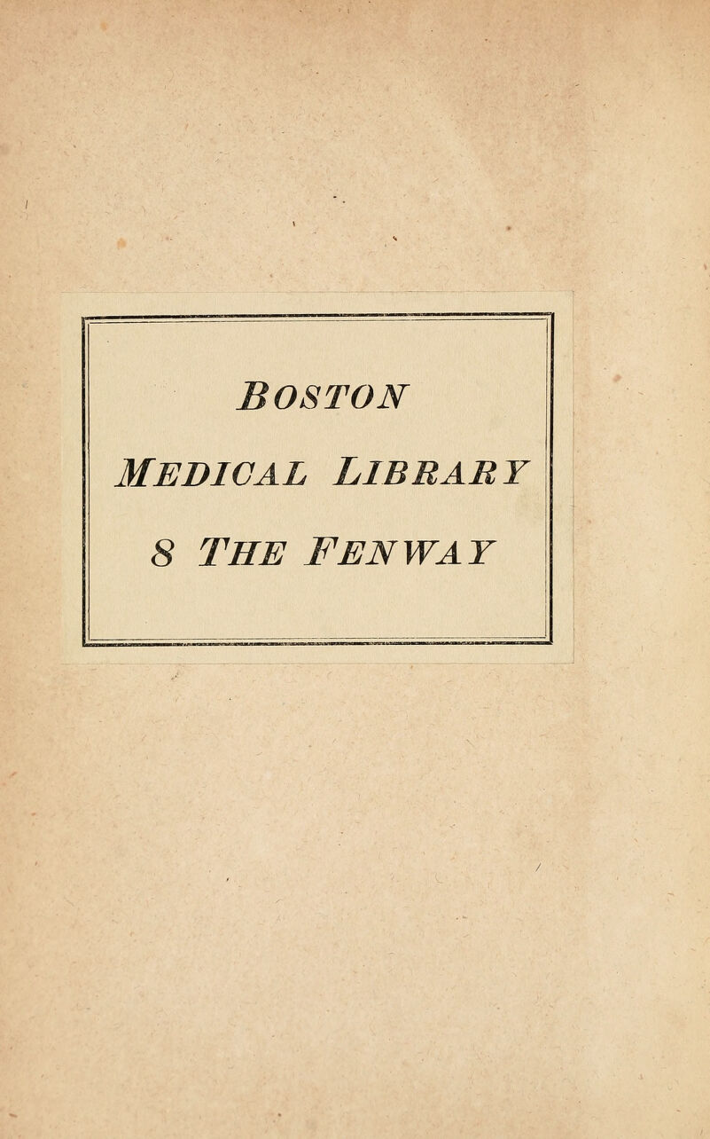 BOSTON Medical Library 8 THE FENWAT