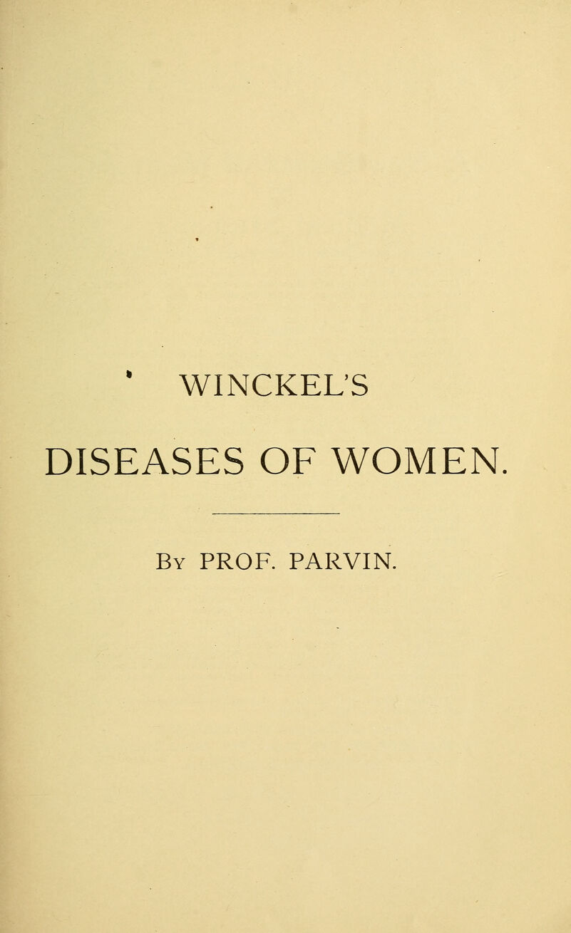 * WINCKEL'S DISEASES OF WOMEN By PROF. PARVIN.