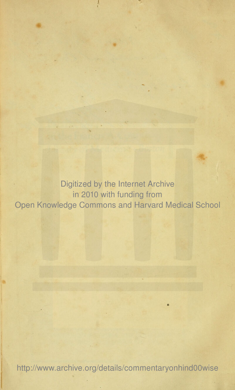 Digitized by the Internet Archive in 2010 with funding from Open Knowledge Commons and Harvard Medical School http://www.archive.org/details/commentaryonhindOOwise