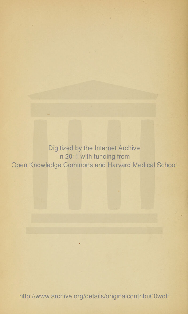 Digitized by the Internet Archive in 2011 with funding from Open Knowledge Commons and Harvard Medical School http://www.archive.org/details/originalcontribuOOwolf