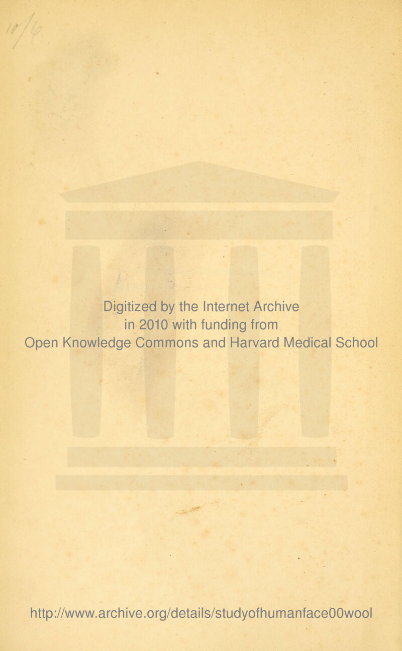 Digitized by the Internet Archive in 2010 with funding from Open Knowledge Commons and Harvard Medical School http://www.archive.org/details/studyofhumanfaceOOwool