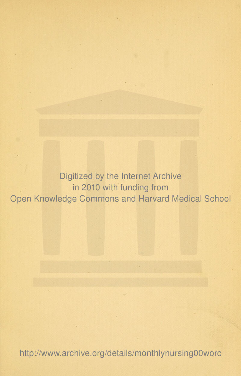 Digitized by tine Internet Arcinive in 2010 with funding from Open Knowledge Commons and Harvard Medical School http://www.archive.org/details/monthlynursingOOworc