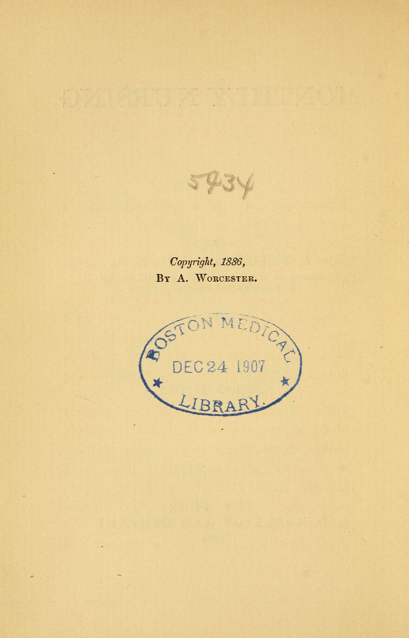 c9*3y Copyright, 1886, By a. Worcester.