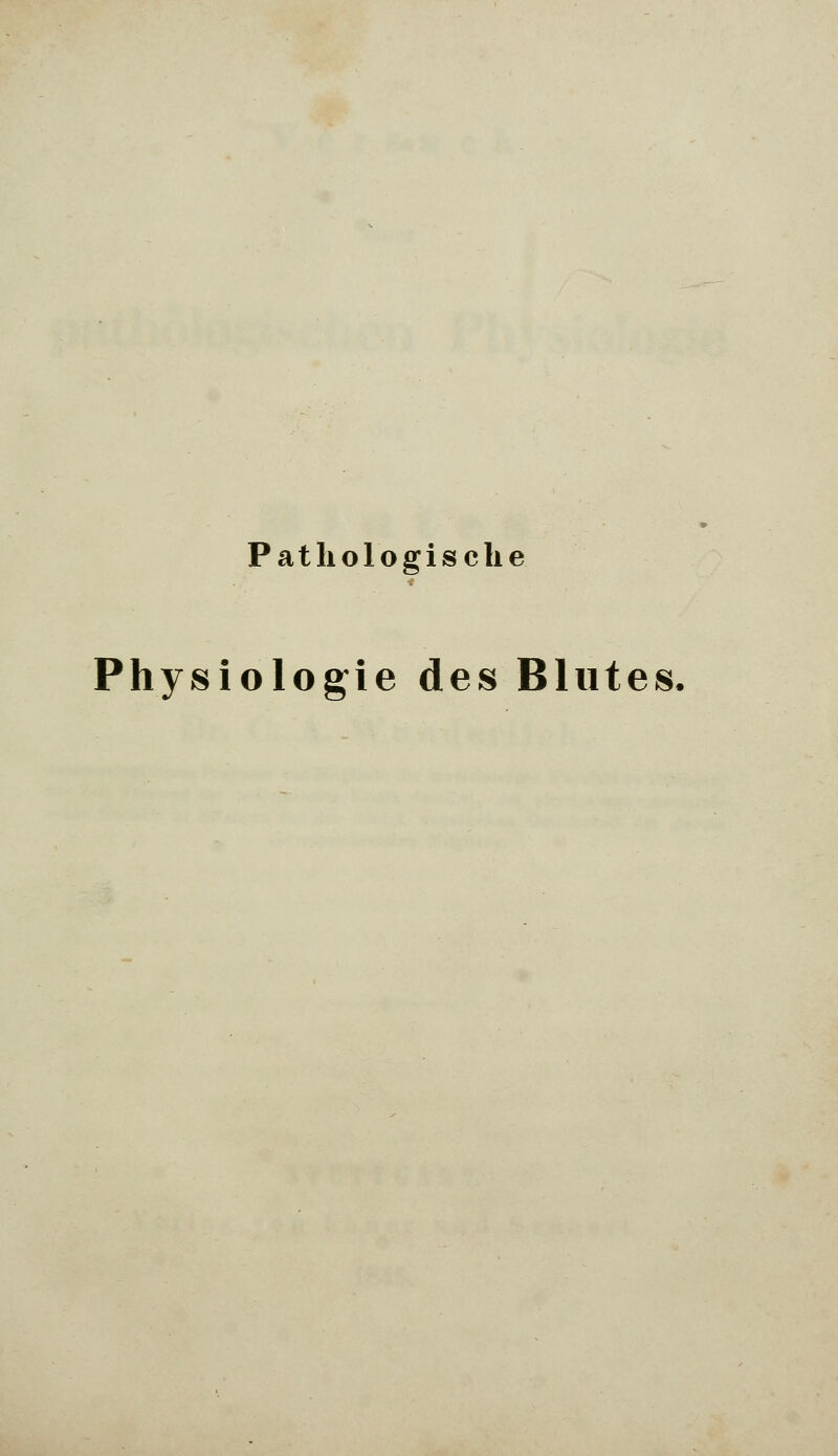 Pathologische Physiologie des Blutes.