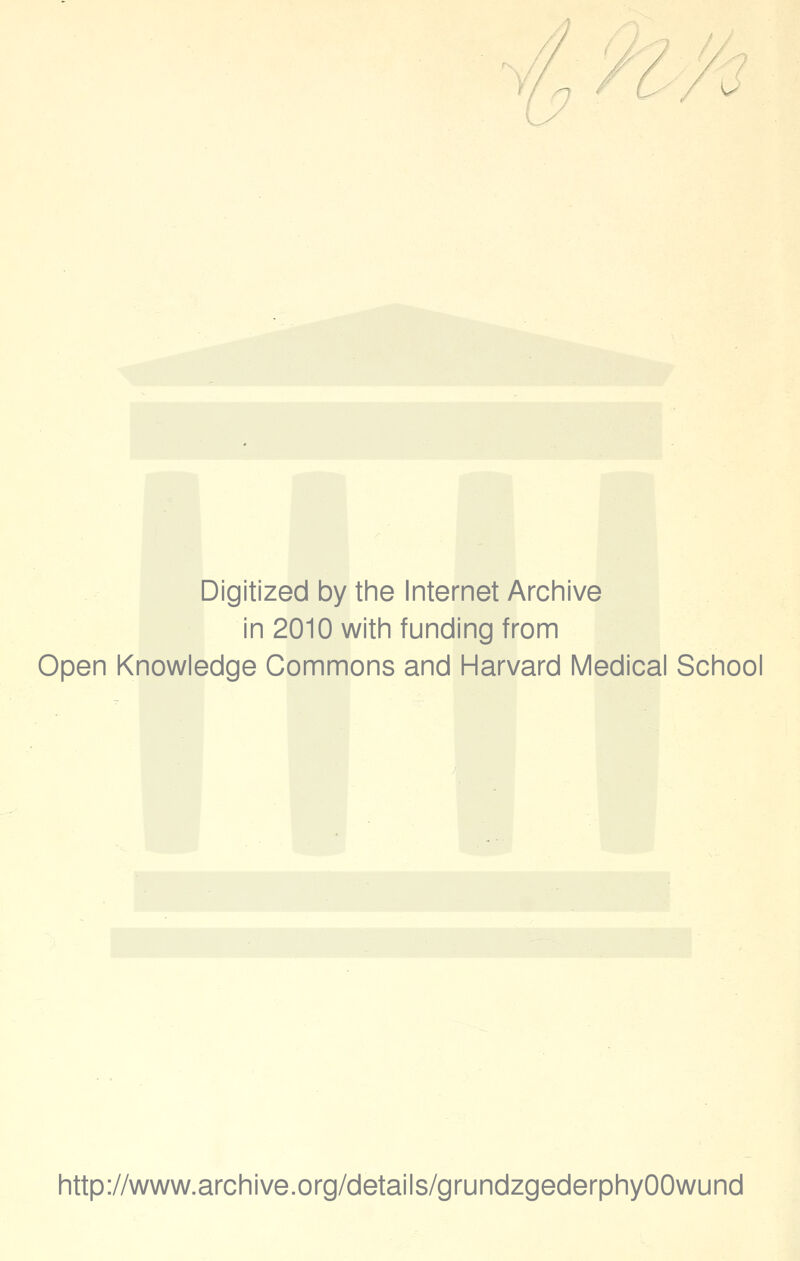 Digitized by the Internet Archive in 2010 with funding from Open Knowledge Commons and Harvard Medical School http://www.archive.org/details/grundzgederphyOOwund