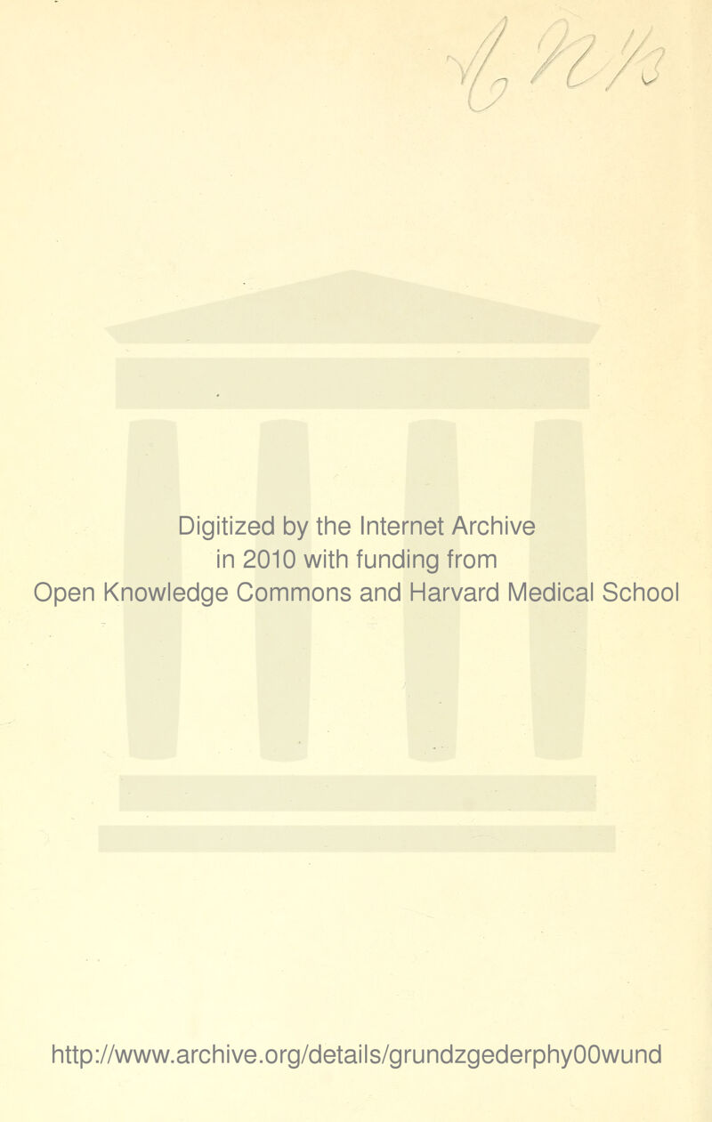 Digitized by the Internet Archive in 2010 with funding from Open Knowledge Commons and Harvard Medical School http://www.archive.org/details/grundzgederphyOOwund
