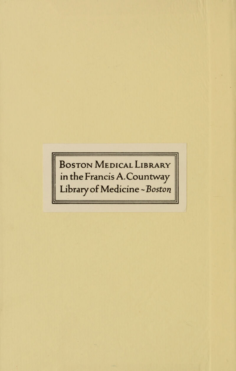 Boston Medical Library in the Francis A.Countv/ay Library of Medicine ^Boston