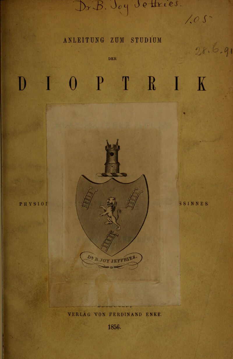 Äo'S ANLEITUNG ZUM STUDIUM DER DIOPTRIE PH YSIO I 5SINNE S VERLAG VON FERDINAND ENKE. 1856.