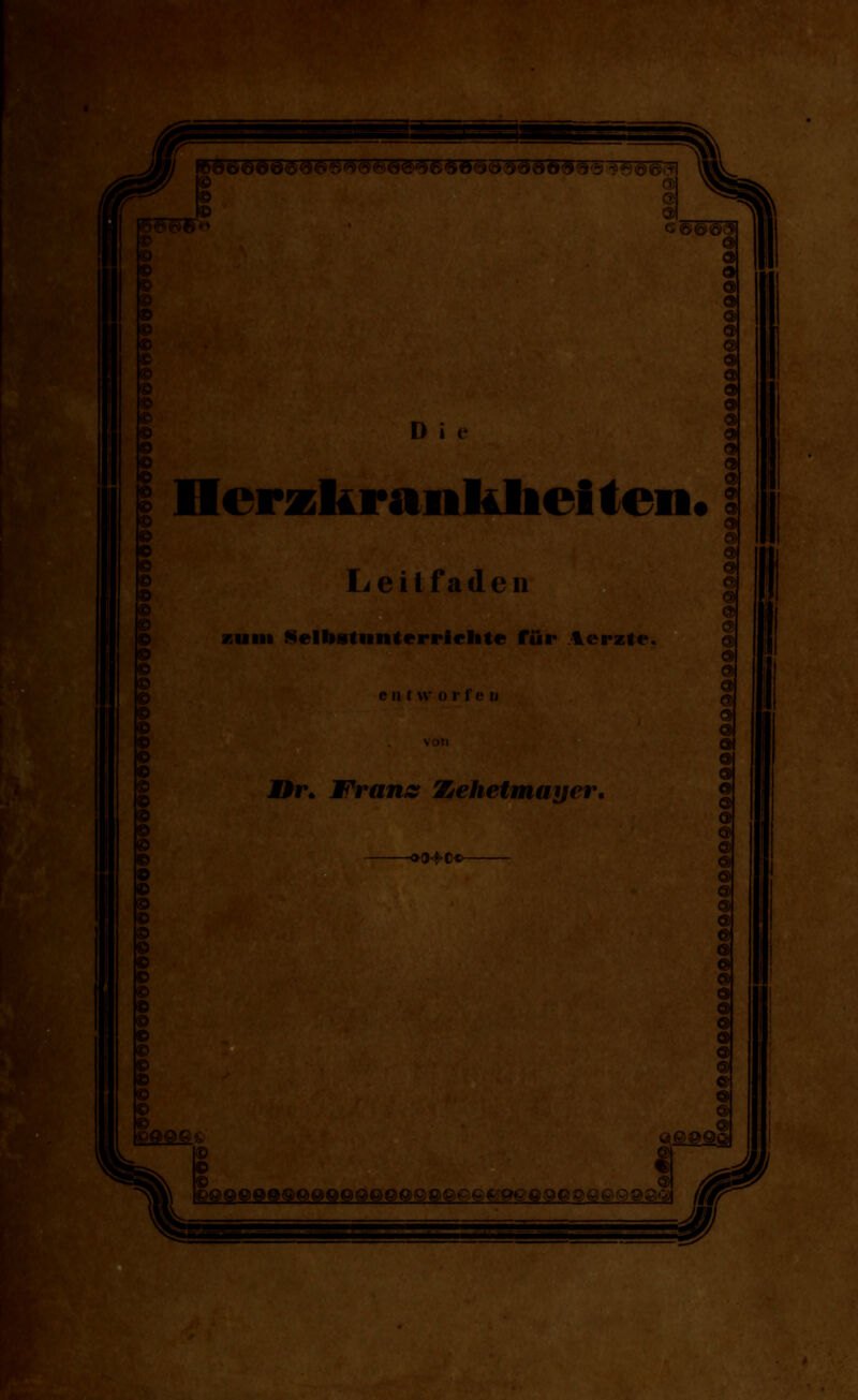 © © © © Her zkr a nkliei ten» Leitfaden iuiii Selbstunterrichte für Aerzte. enhvorfeu Jür. Wran& Zehetmayer -o(M>c«- Q@QQQ © @l