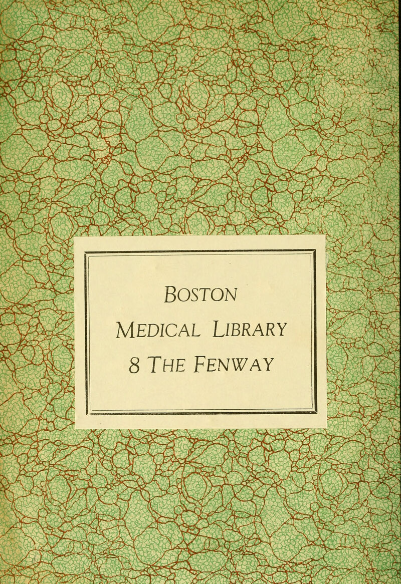 .-,^-''-;)-^ : ■ ~7 ^4 **Mt jrfCi Boston Medical Library 8 The Fenway &*m$ f -\