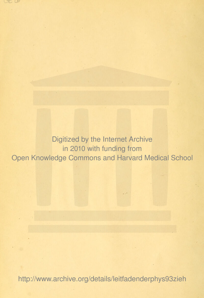 Digitized by the Internet Archive in 2010 with funding from Open Knowledge Commons and Harvard Medical School http://www.archive.org/details/leitfadenderphys93zieh