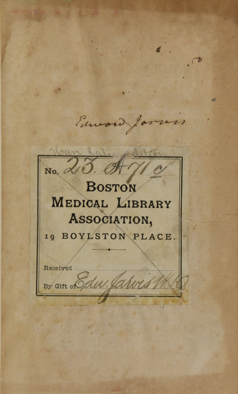 < (X^L>-~&^*^' no. avis, ^7i://<$/ Boston Medical Library Association, 19 BOYLSTON PLACE.