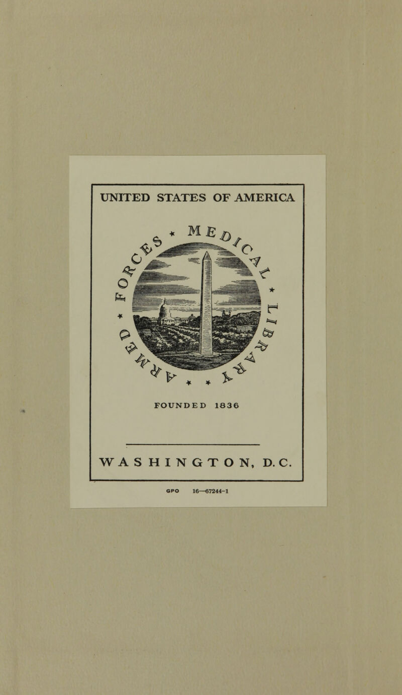 UNITED STATES OF AMERICA M£^ 1^ . . FOUNDED 1836 WASHINGTON, D. C GPO 16—67244-1