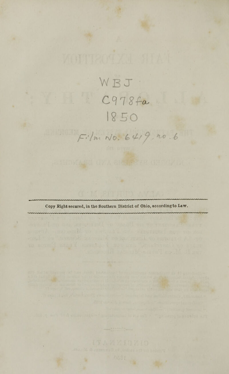 Wb J 1850 Copy Right secured, in the Southern District of Ohio, according to Law.