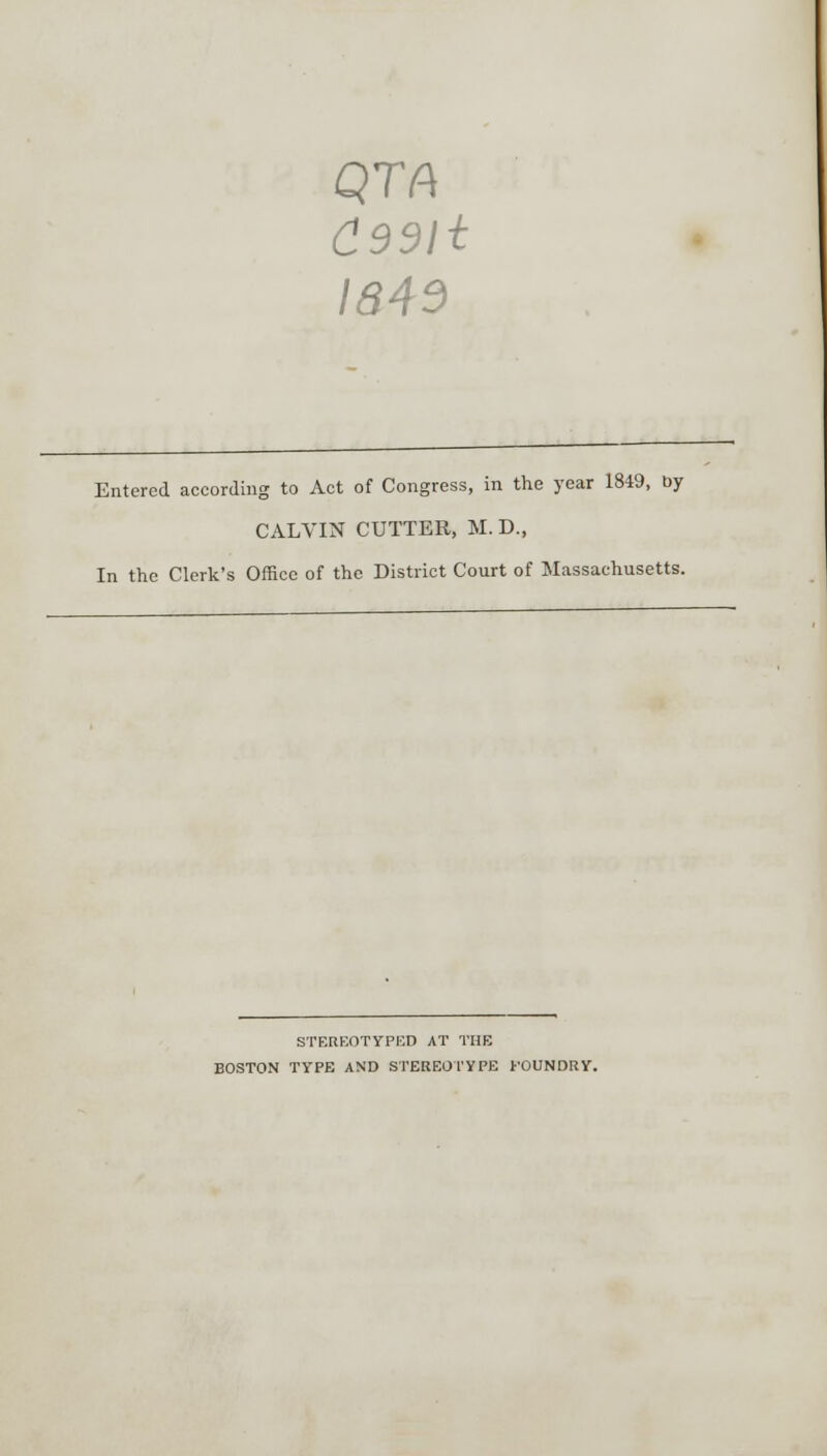 QTA C39H 1843 Entered according to Act of Congress, in the year 1849, by CALVIN CUTTER, M.D., In the Clerk's Office of the District Court of Massachusetts. STEREOTYPED AT THE BOSTON TYPE AND STEREOTYPE FOUNDRY.