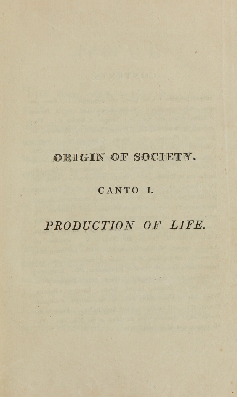 CANTO I. PRODUCTION OF LIFE.