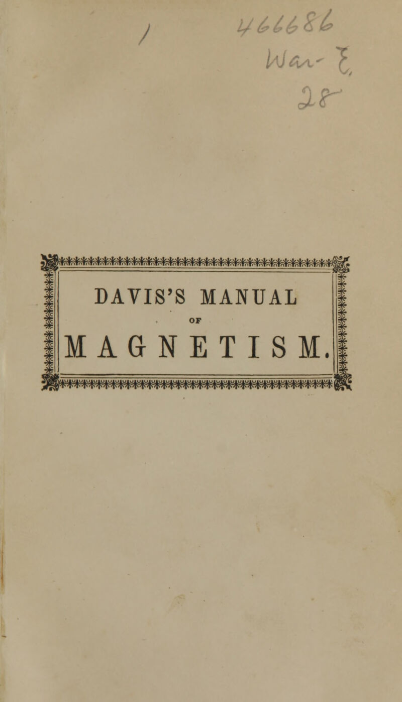 / M^WMrmmMmMMM^mmmmmmmmM DAVIS'S MANUAL OF MAGNETISM.