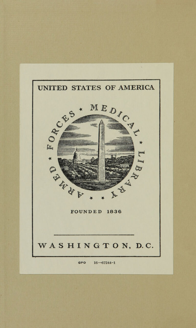 UNITED STATES OF AMERICA FOUNDED 1836 WASHINGTON, D. C. GPO 16—67244-1