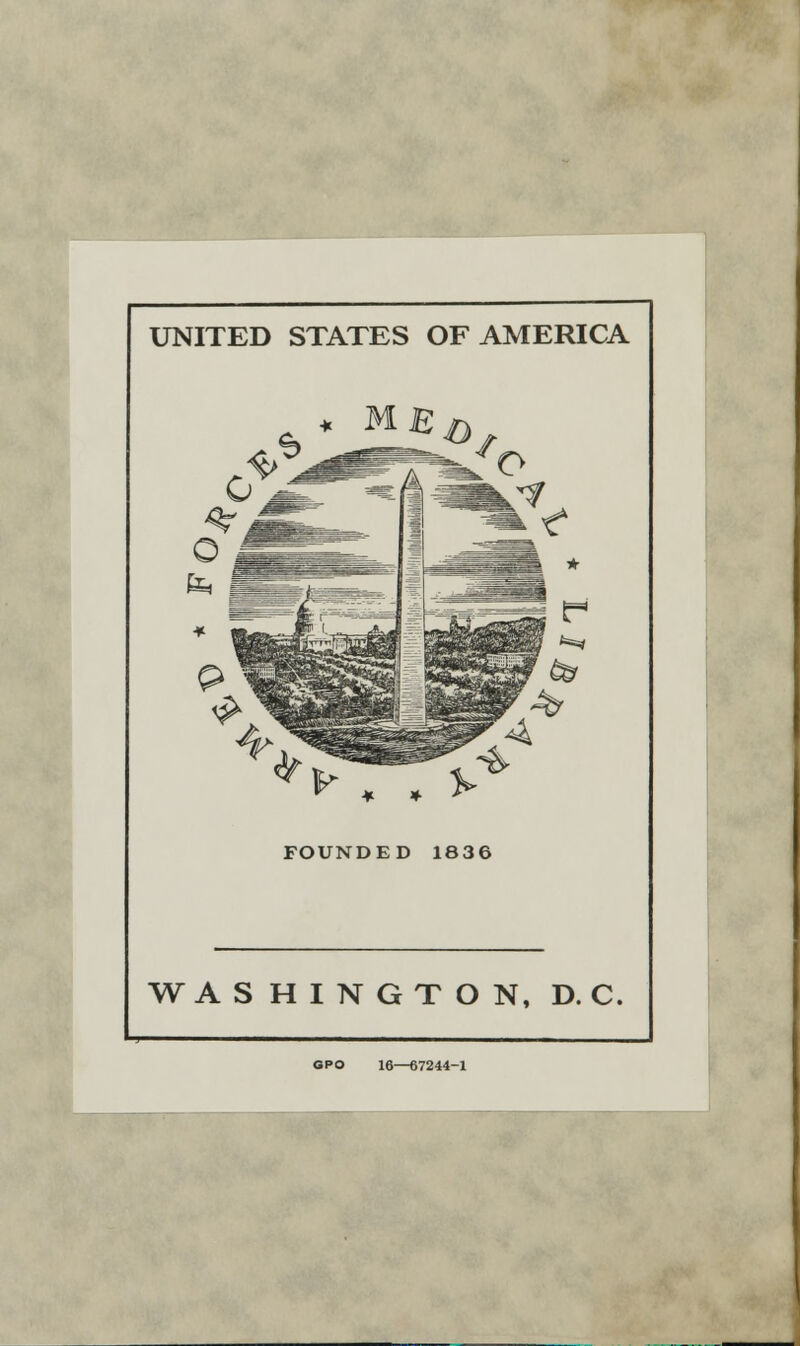 UNITED STATES OF AMERICA ^ * * FOUNDED 1836 WASHINGTON, D. C. GPO 16—67244-1