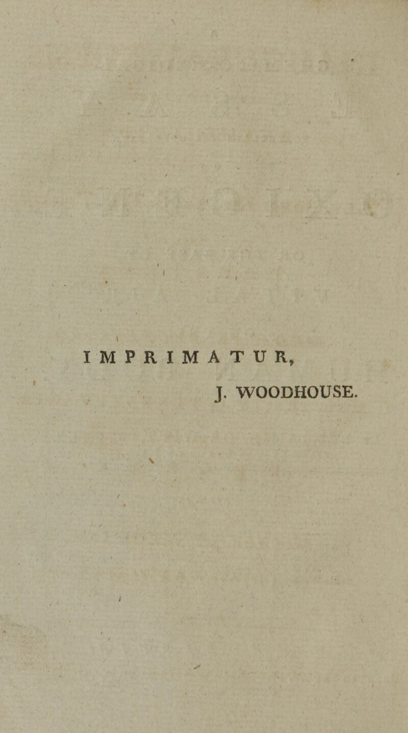 IMPRIMATUR, J. WOODHOUSE.