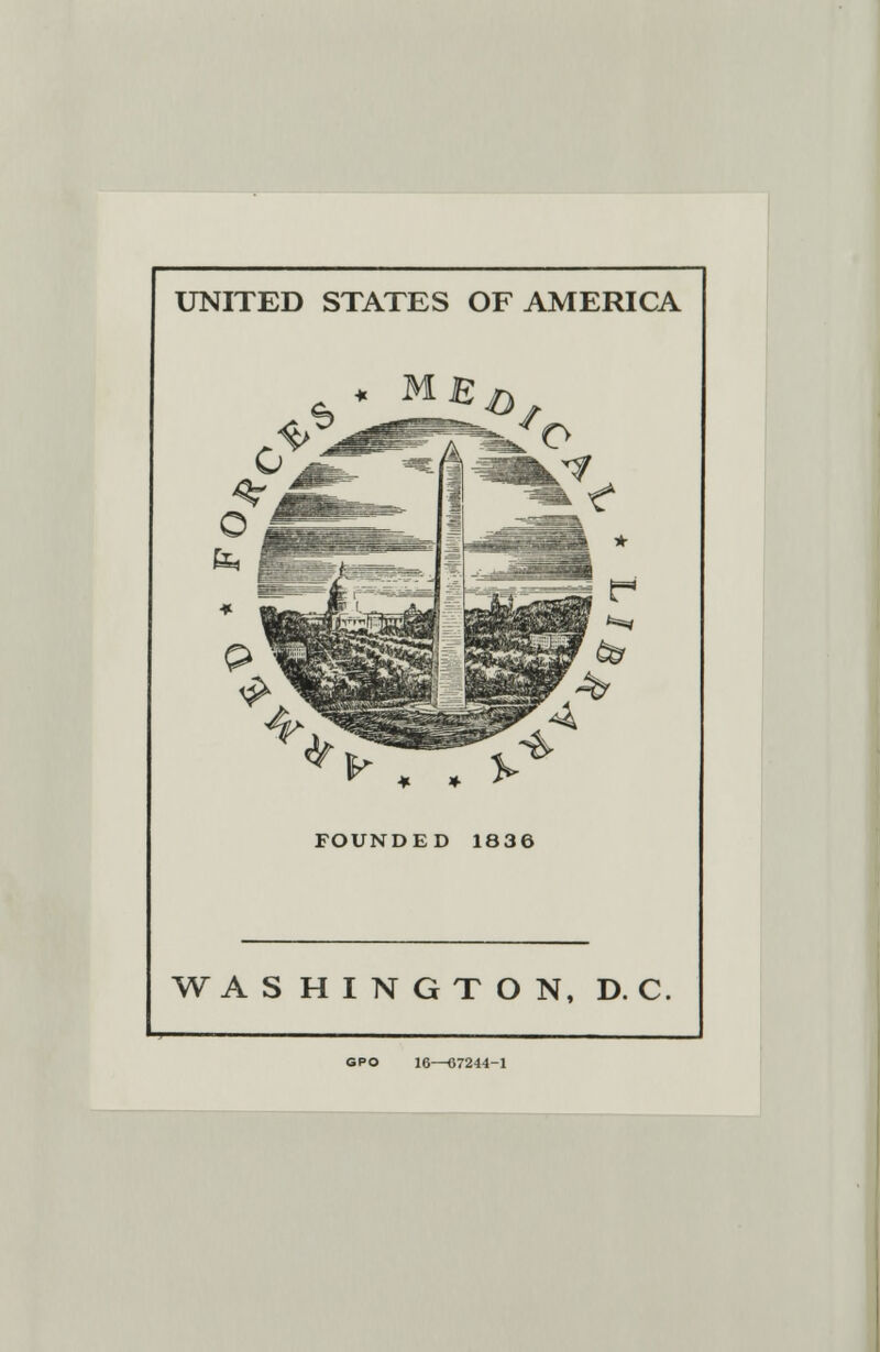 UNITED STATES OF AMERICA * . * FOUNDED 1836 WASHINGTON, D. C GPO 16—07244-1