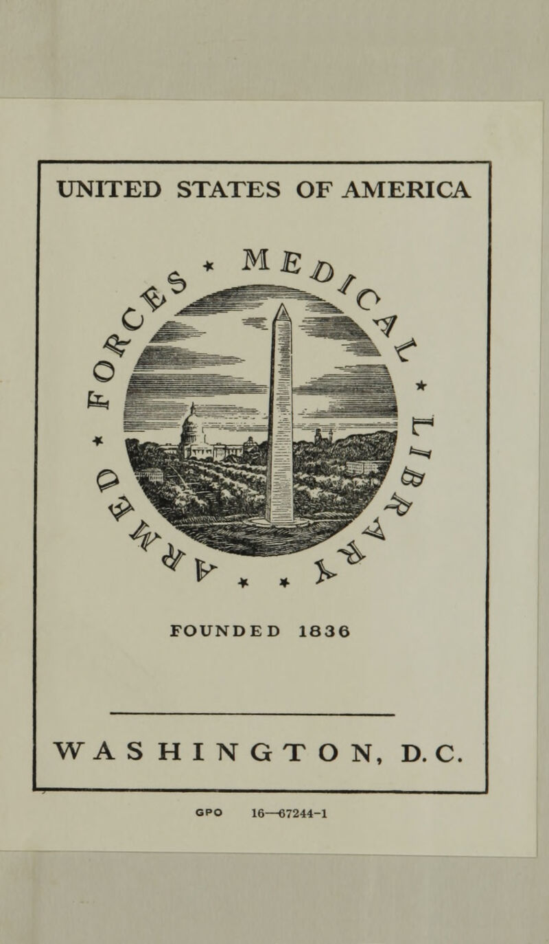 UNITED STATES OF AMERICA t* ♦ . FOUNDED 1836 WASHINGTON, D. C GPO 16—67244-1