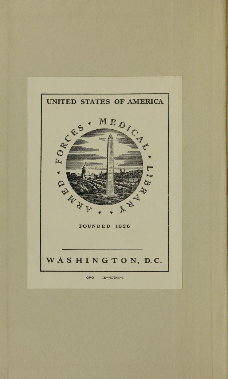 UNITED STATES OF AMERICA y, * 5- FOUNDED 1836 WASHINGTON, D. C. GPO 16—C7244-1