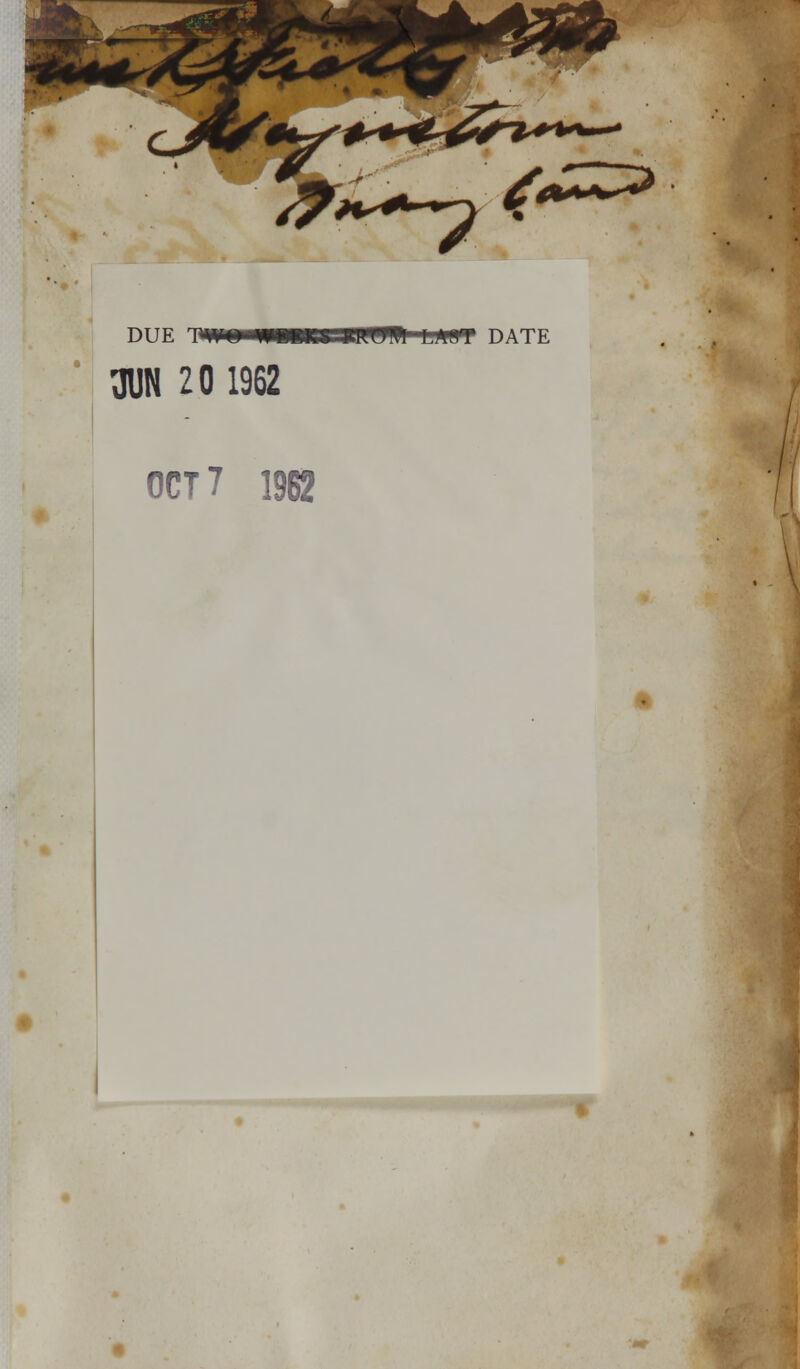 DUE 3UN 20 1962 OCT 7 1962 DATE ,