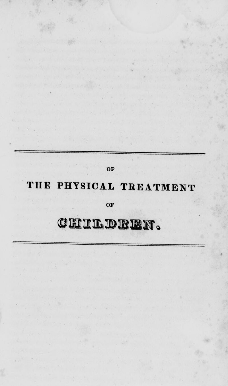 OF THE PHYSICAL TREATMENT OF ©utifcip^asr «