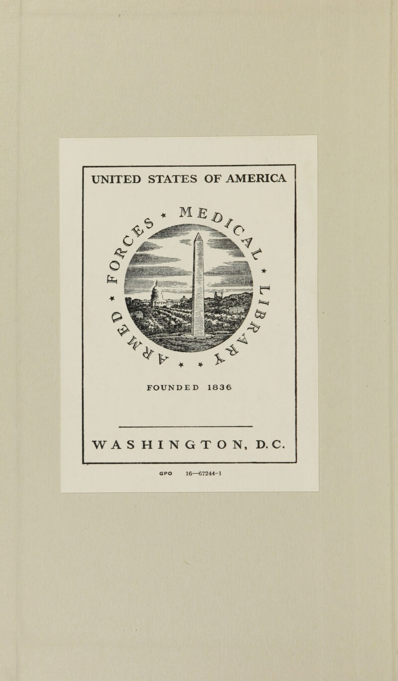 UNITED STATES OF AMERICA FOUNDED 1836 WASHINGTON, D. C. GPO 16—67244-1