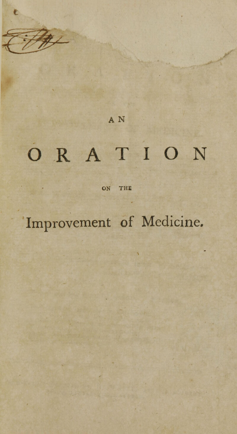 A N ORATION ON THE Improvement of Medicine.