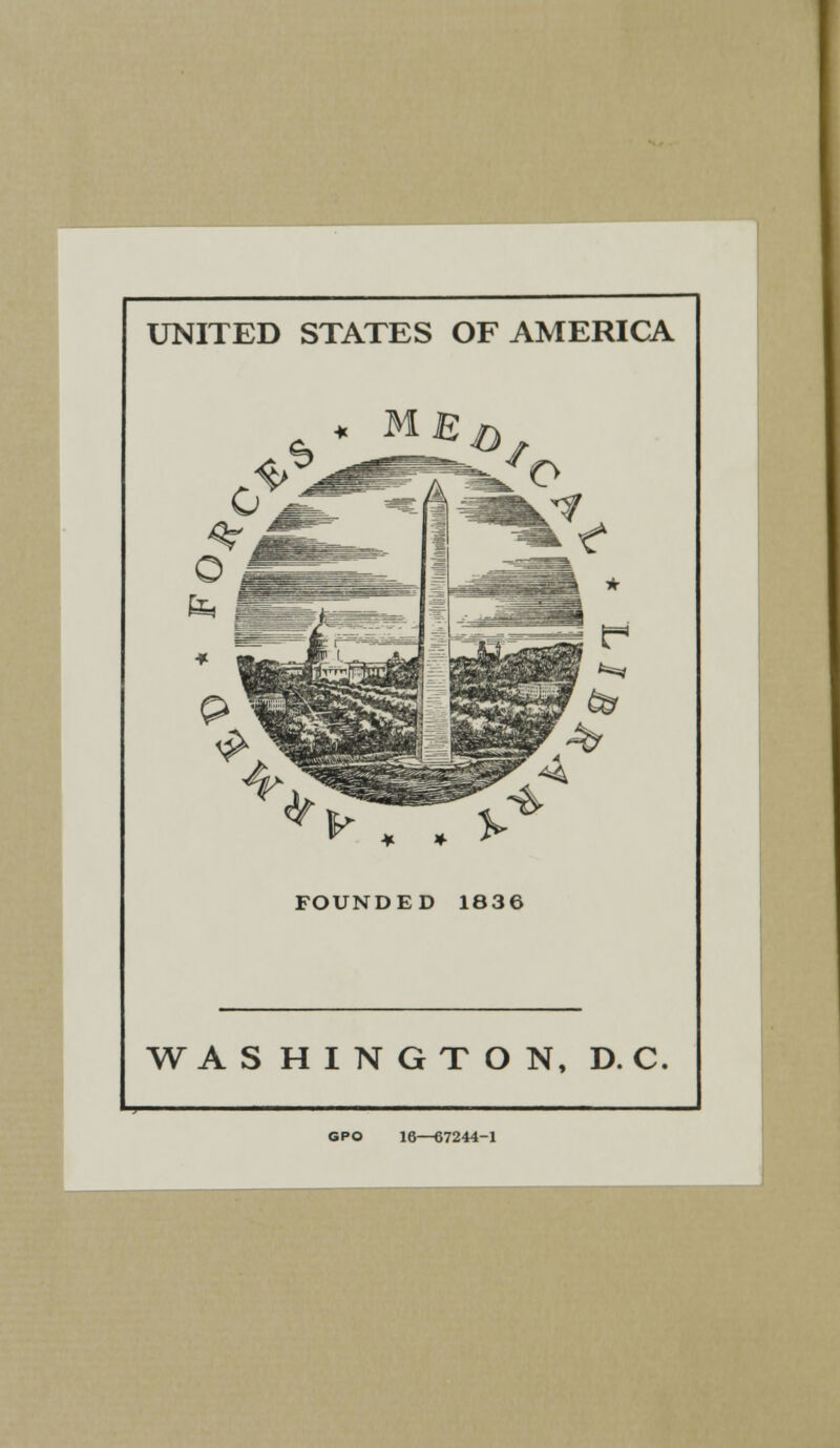 UNITED STATES OF AMERICA 0^ FOUNDED 1836 WASHINGTON, D. C. GPO 16—67244-1