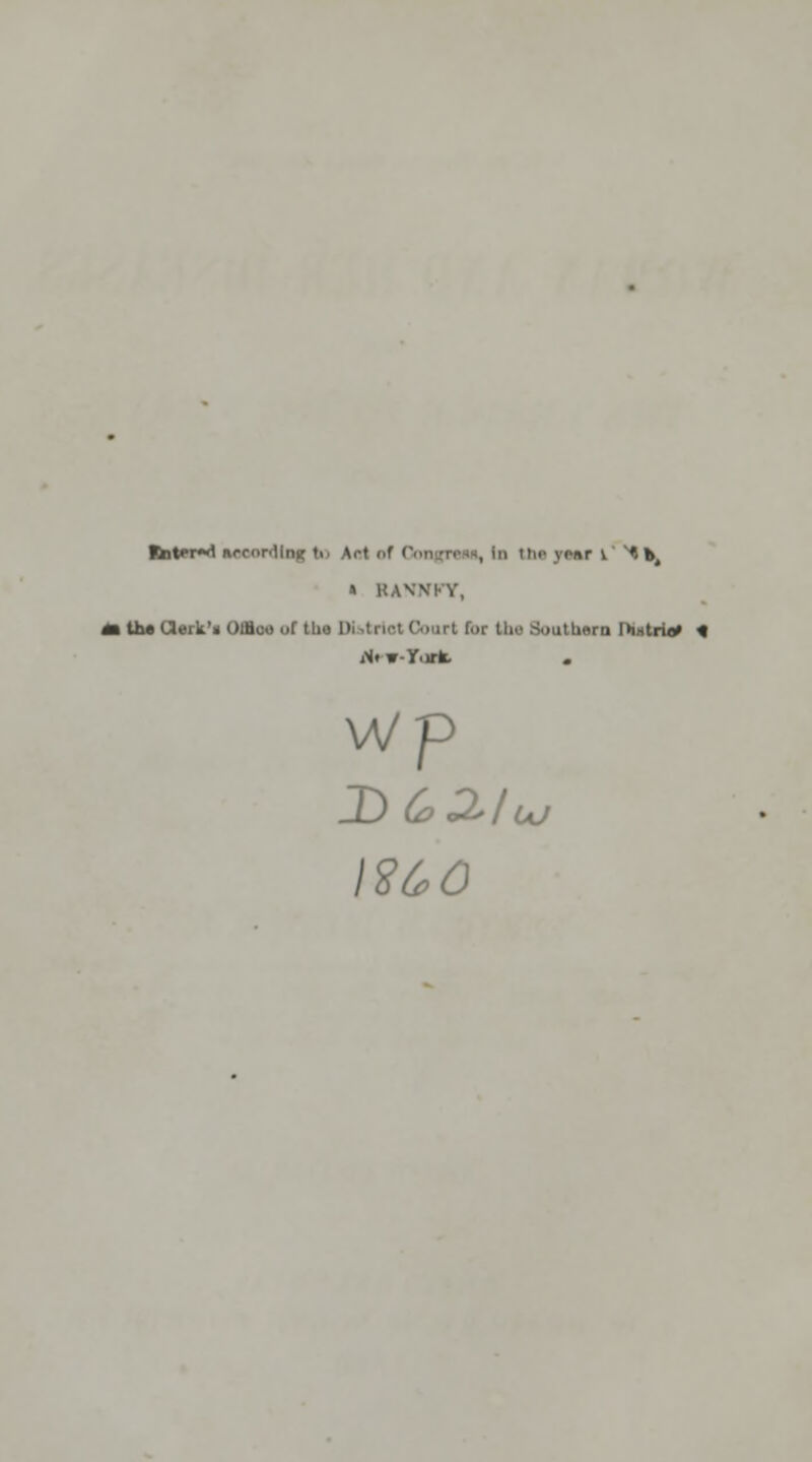 Rnt*r«<1 nrcorrllnn to Aat of OongTSU, III tlW vcur 1* ^tK » KAVN'KV, i the Clerk'* OlHoo or tho DUtrtol Court Gar Um Southern l>mtritf * iS»w-y,irfc wp