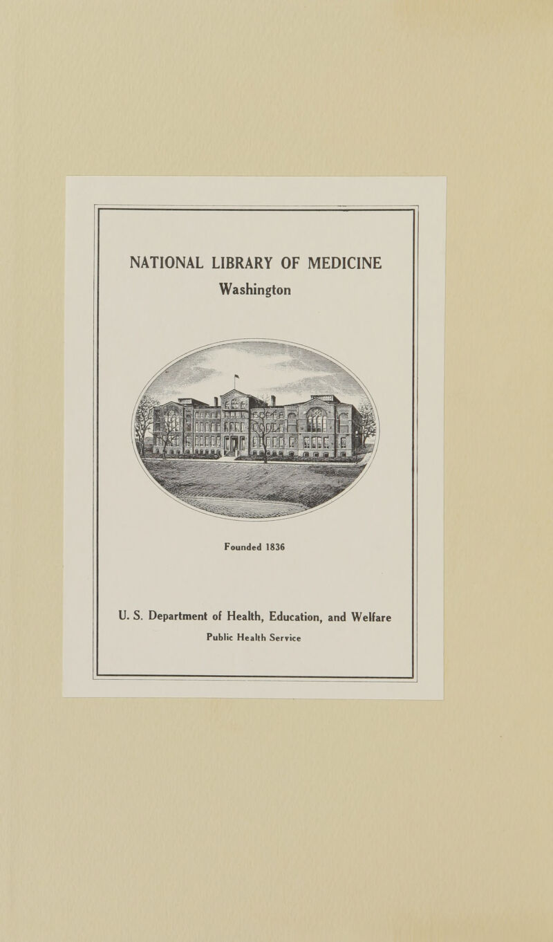 NATIONAL LIBRARY OF MEDICINE Washington Founded 1836 U. S. Department of Health, Education, and Welfare Public Health Service