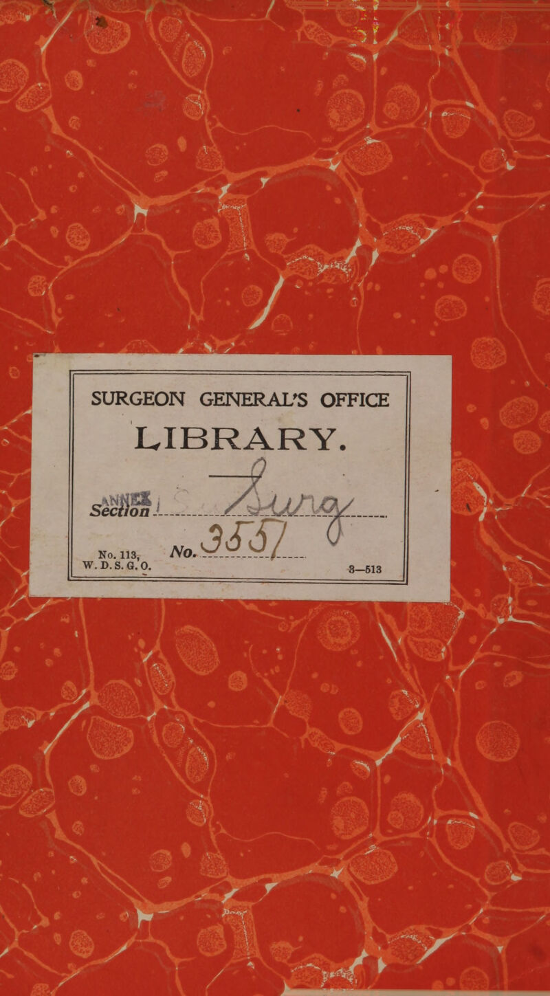 SURGEON GENERAL'S OFFICE LIBRARY. Seciton. No. 113, No W. D.S. G.O. 3—513