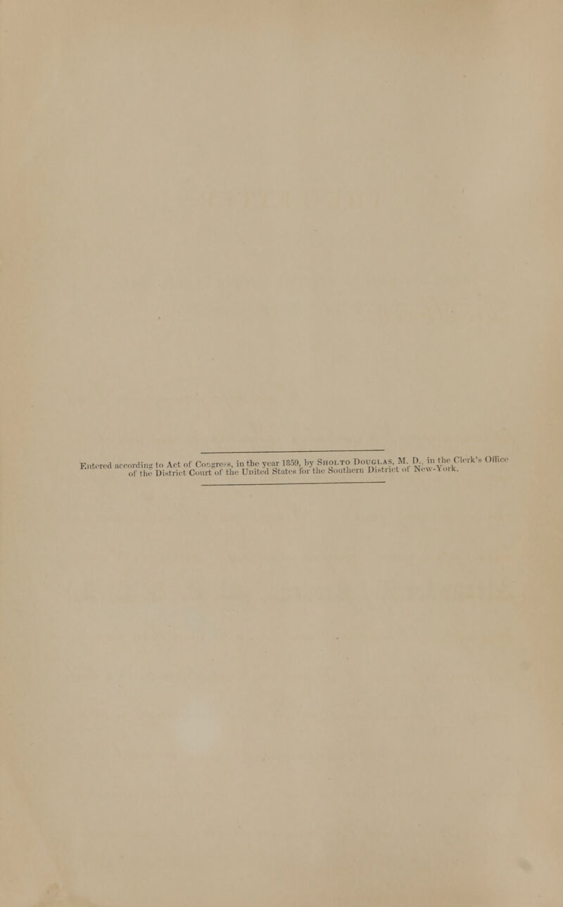 Entered according to Act of Congress, in the year 1859 ,hj'Sholto Douglas.M.% in Hie Clerk', of the District Court of the United States for the Southern District ..I New-1 orR.