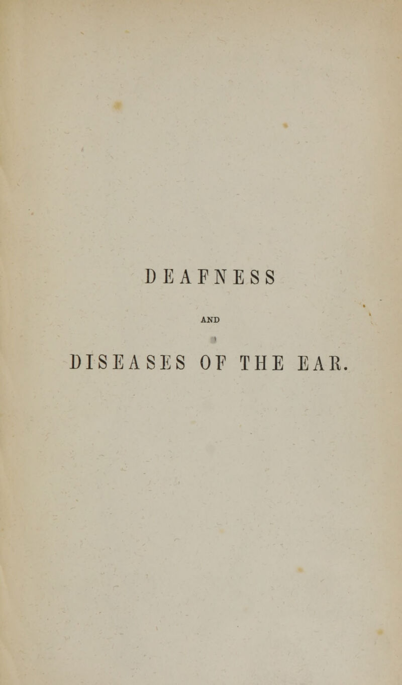 DEAFNESS DISEASES OF THE EAR,